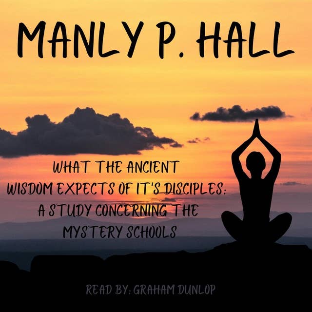 What the Ancient Wisdom Expects of it's Disciples: A Study Concerning the Mystery Schools