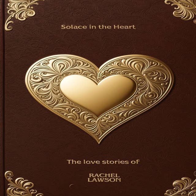 Solace in the Heart: The love stories of Rachel Lawson
