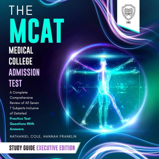The MCAT Medical College Admission Test Study Guide: Executive Edition: A Complete Comprehensive Review of All Seven 7 Subjects - Inclusive of Detailed Practice Test Questions With Answers