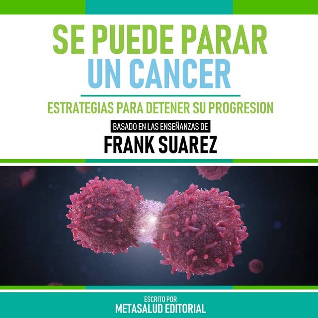 Se Puede Parar Un Cancer - Basado En Las Enseñanzas De Frank Suarez: Estrategias Para Detener Su Progresion