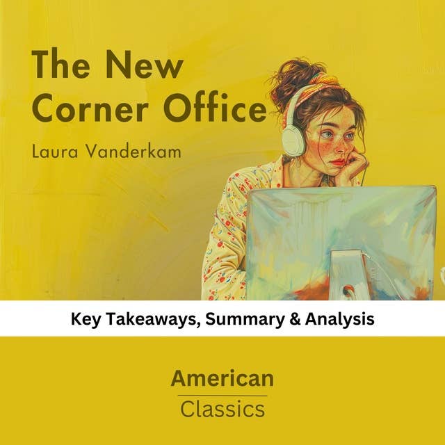The New Corner Office by Laura Vanderkam: key Takeaways, Summary & analysis