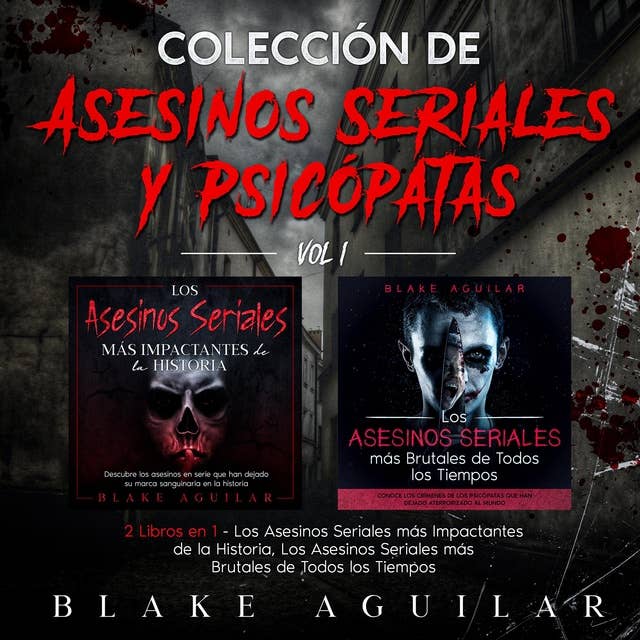Colección de Asesinos Seriales y Psicópatas Vol 1.: Blake Aguilar
