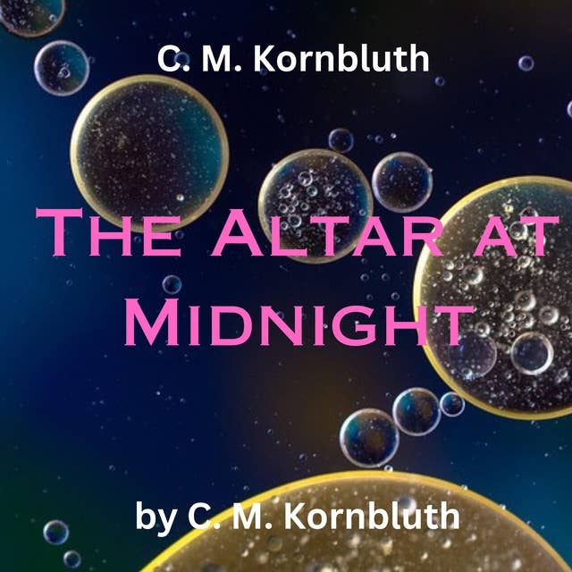 C.M. Kornbluth: The Altar at Midnight: Doing something for humanity may be fine—for humanity—but rough on the individual!