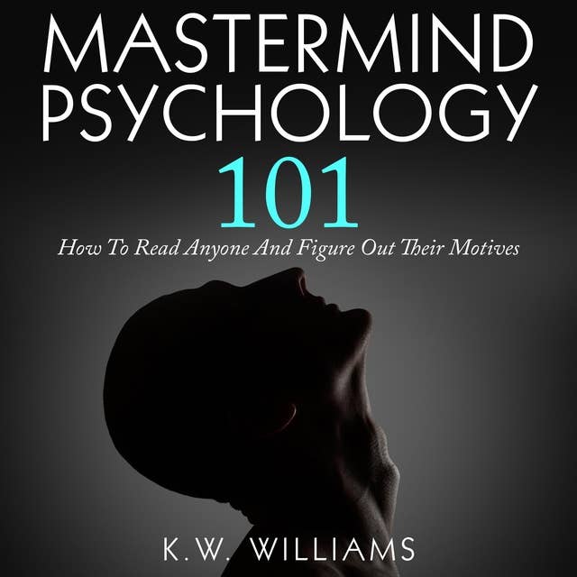 Mastermind Psychology 101: How to Read Anyone and Figure Out Their Motives