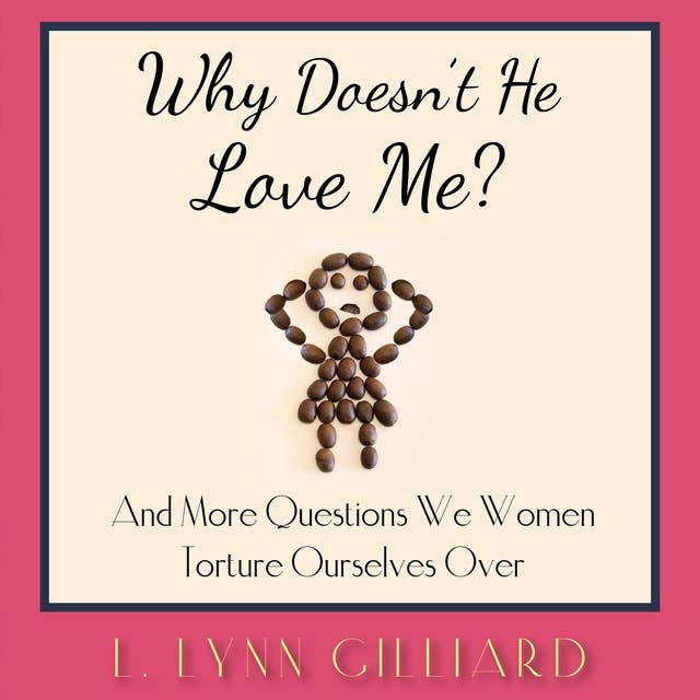 Why Doesn't He Love Me?: Dating and Life Advice for Women
