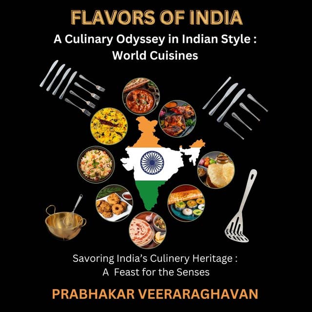 FLAVORS OF INDIA: A Culinary Odyssey in Indian Style : World Cuisines: Savoring India's Culinary Heritage:  A Feast for the Senses