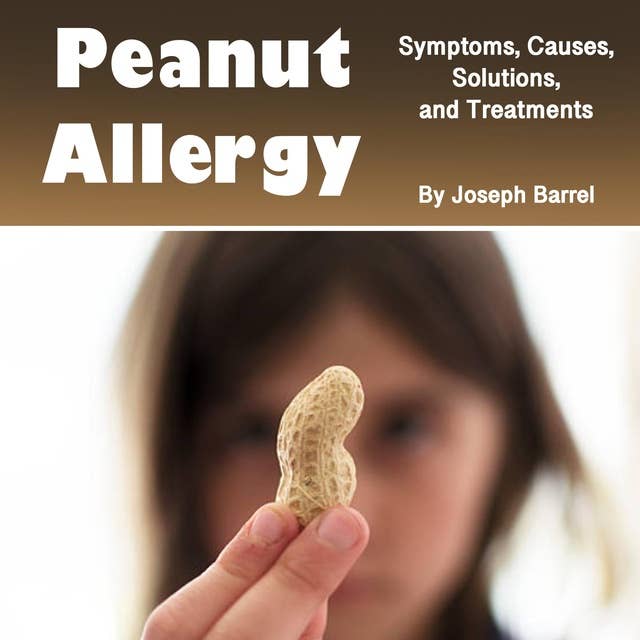 Peanut Allergy: Symptoms, Causes, Solutions, and Treatments