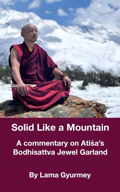 Solid Like a Mountain: A commentary on Atiśa's Bodhisattva Jewel Garland