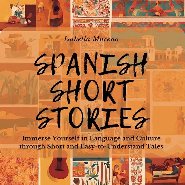 Spanish Short Stories: Immerse Yourself in Language and Culture through Short and Easy-to-Understand Tales
