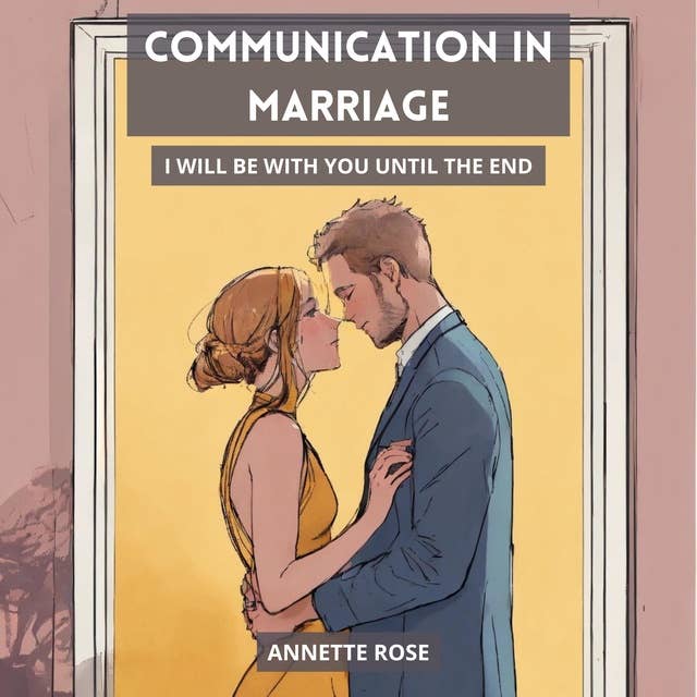 COMMUNICATION IN MARRIAGE: I Will Be with you Until the End