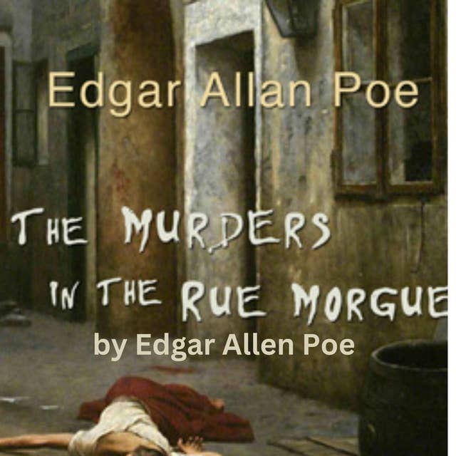 Edgar Allen Poe: The Murders in the Rue Morgue: The first detective story