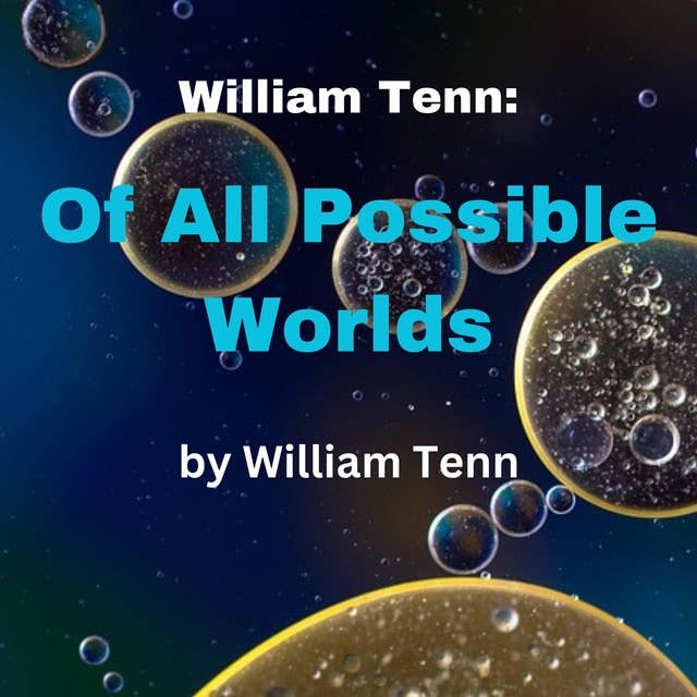 William Tenn: Of All Possible Worlds: Changing the world is simple; the trick is to do it before you have a chance to undo it!