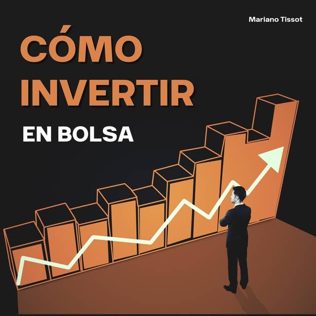 Cómo Invertir En Bolsa: Un manual práctico y completo para ganar dinero en bolsa en el forex trading como inversor particular