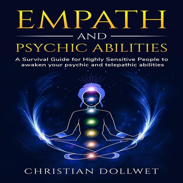 Empath and Psychic Abilities: A Survival Guide for Highly Sensitive People to awaken your psychic and telepathic abilities
