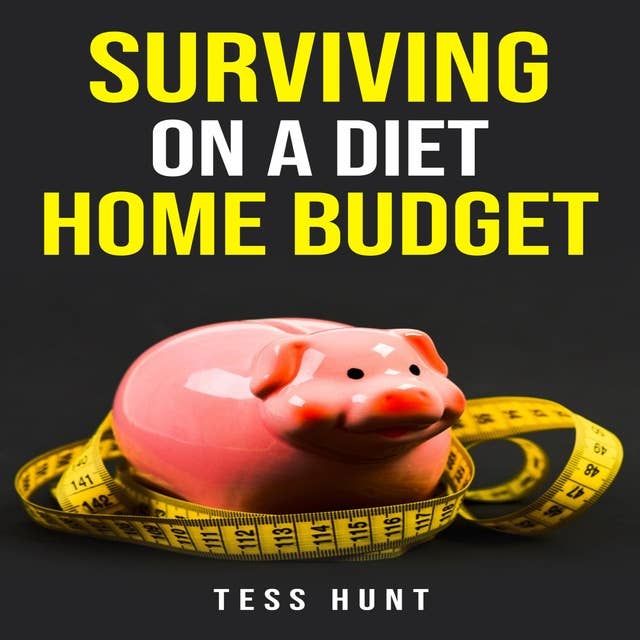 SURVIVING ON A DIET HOME BUDGET: Practical Tips and Delicious Recipes for Eating Healthy on a Tight Budget (2023 Guide for Beginners)