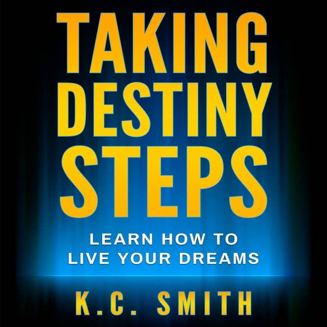 Taking Destiny Steps: Learn How To Live Your Dreams