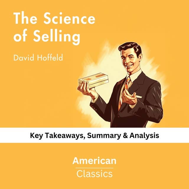 The Science of Selling by David Hoffeld: Key Takeaways, Summary & Analysis