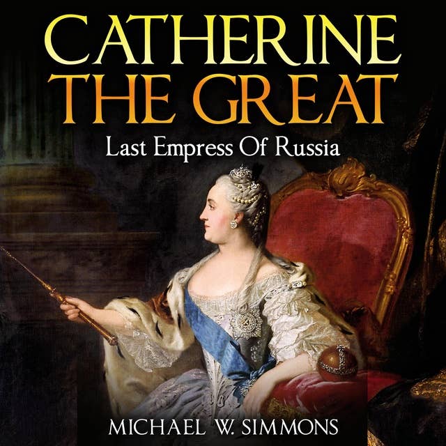 Catherine The Great: Last Empress Of Russia
