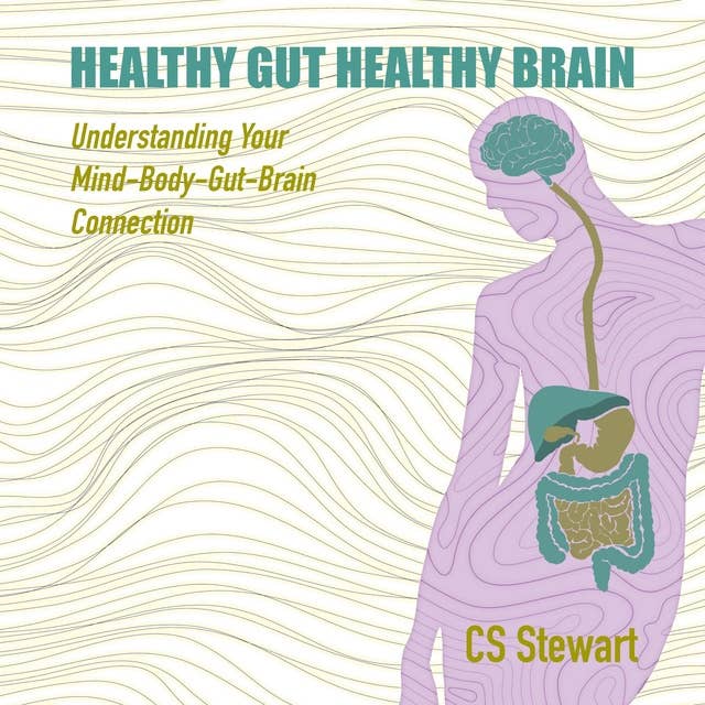 Healthy Gut Healthy Brain: Understanding The Mind-Body Gut-Brain Connection