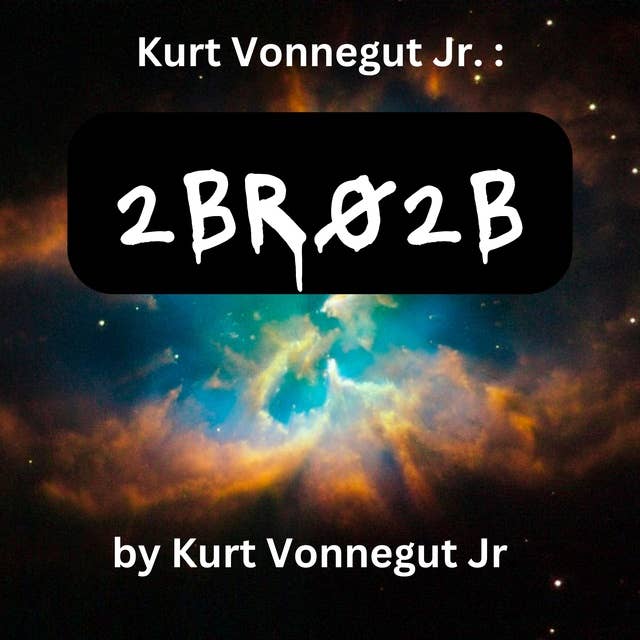 Kurt Vonegut: 2BR02B: A perfect world where the population is controlled. One person must die for each new birth.