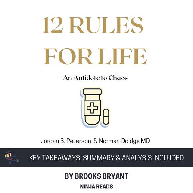 Summary: 12 Rules for Life: An Antidote to Chaos by Jordan B. Peterson & Norman Doidge MD: Key Takeaways, Summary & Analysis