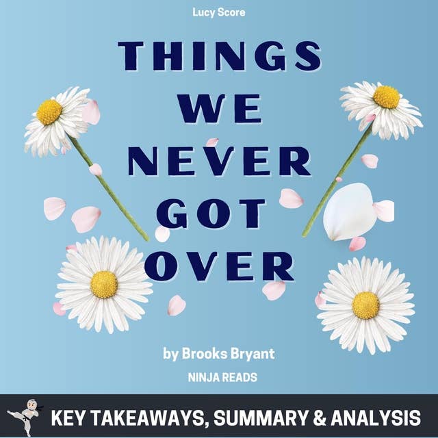 Summary: Things We Never Got Over: By Lucy Score: Key Takeaways, Summary and Analysis