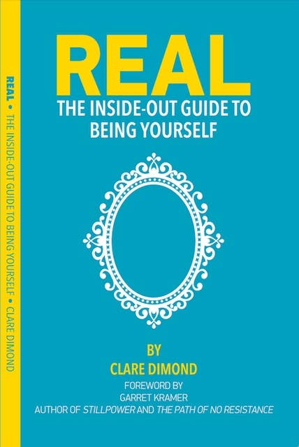 Real: The Inside-Out Guide to Being Yourself