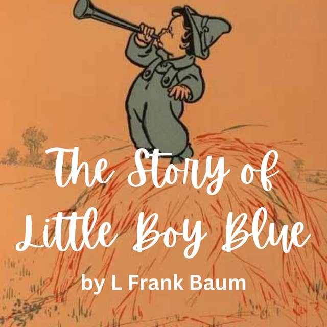 The Story of Little Boy Blue: The story behind the nursery rhyme of Little Boy Blue