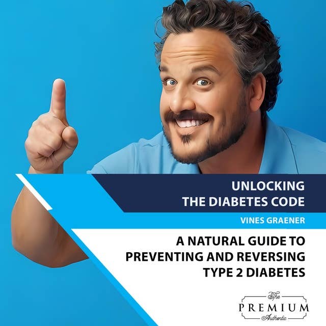 Unlocking The Diabetes Code: A Natural Guide to Preventing and Reversing Type 2 Diabetes