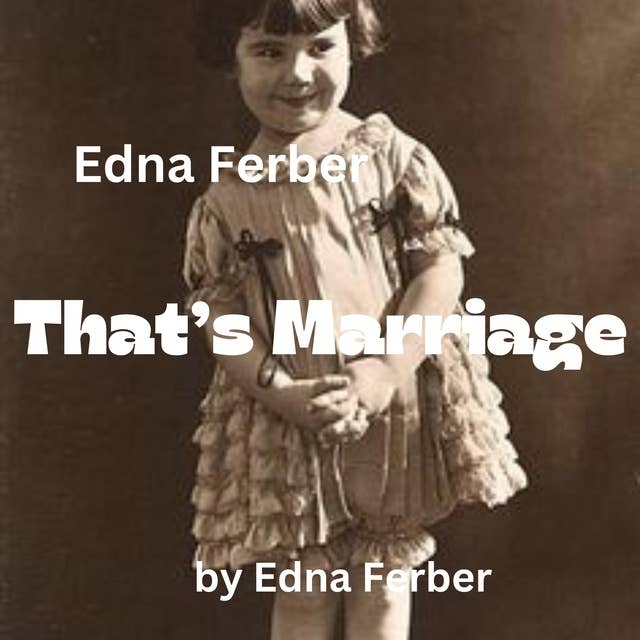 Edna Ferber: That's Marriage