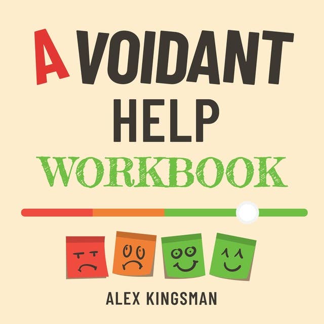 Avoidant Help Workbook: Healing the Distance with Easy and Practical Everyday Exercises for Dismissive Avoidant Attachment Style