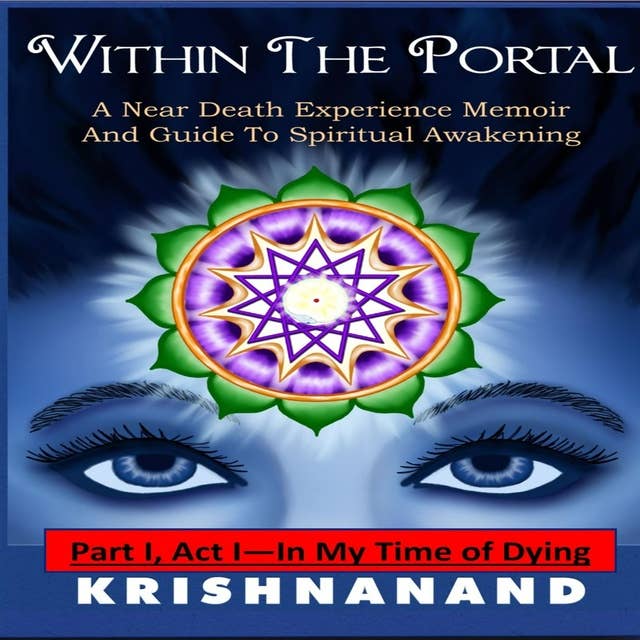 Within The Portal part I: A Near-Death Experience Memoir and Guide to Spiritual Awakening