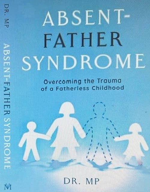 Absent Father Syndrome: Fatherlessness