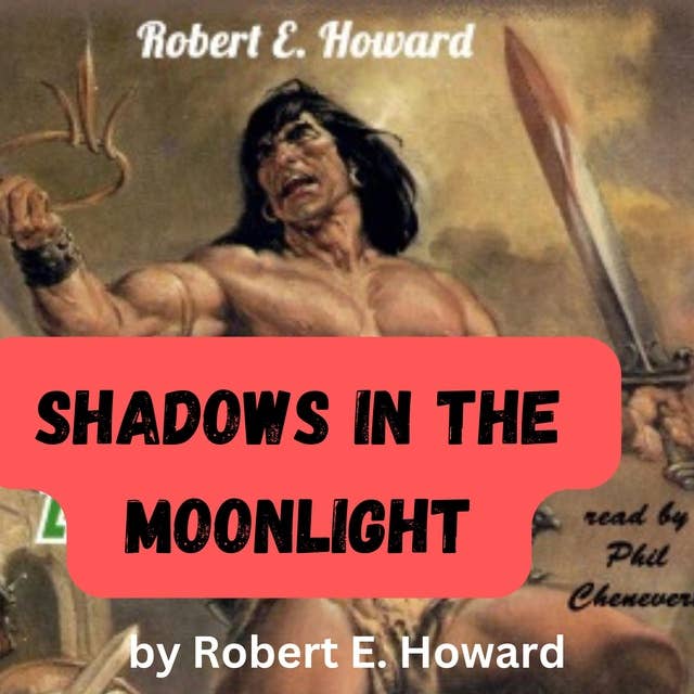 Robert E. Howard: Shadows in the Moonlight: Conan fights his way through a death trap