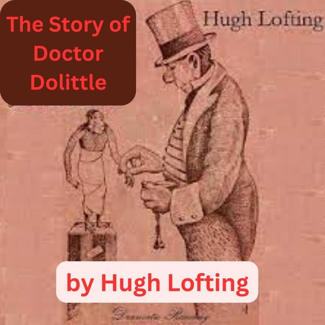 Hugh Lofting: The Story of Doctor Dolittle: BEING THE HISTORY OF HIS PECULIAR LIFE AT HOME AND ASTONISHING ADVENTURES IN FOREIGN PARTS. NEVER BEFORE PRINTED.