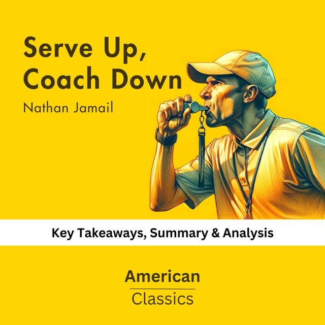 Serve Up, Coach Down by Nathan Jamail: key Takeaways, Summary & Analysis