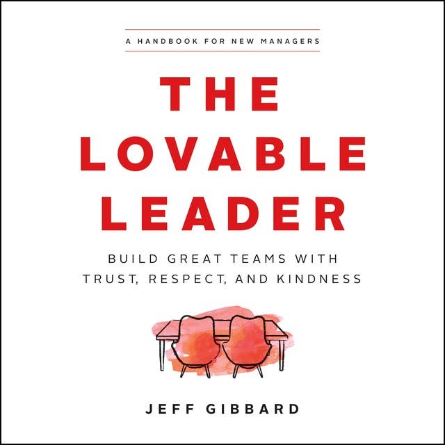 The Lovable Leader: Build Great Teams with Trust, Respect, and Kindness