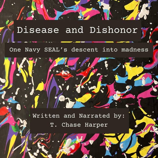 Disease and Dishonor: One Navy SEAL's descent into madness