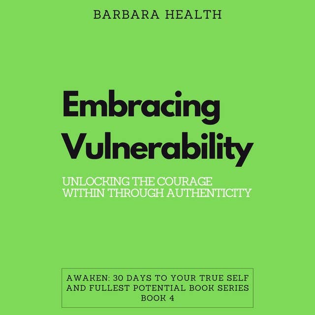 Embracing Vulnerability: Unlocking the Courage Within through Authenticity