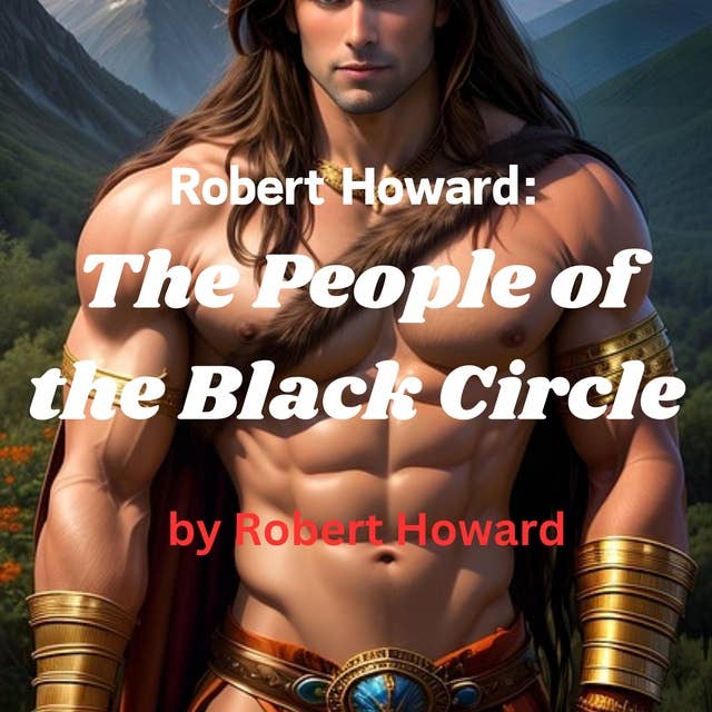 Robert Howard: The People of the Black Circle: Conan the Barbarian