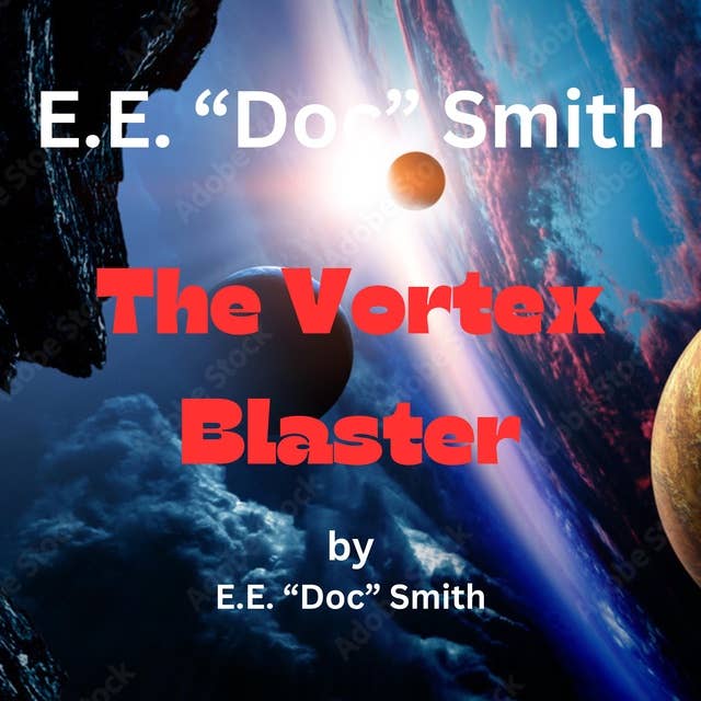E.E. "Doc" Smith The Vortex Blaster: 1st in the Vortex Blaster Series