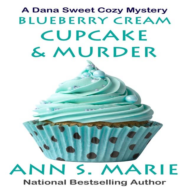 Blueberry Cream Cupcake & Murder (A Dana Sweet Cozy Mystery Book 2)