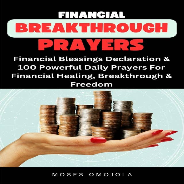 Financial Breakthrough Prayers: Financial Blessings Declaration & 100 Powerful Daily Prayers For Financial Healing, Breakthrough & Freedom
