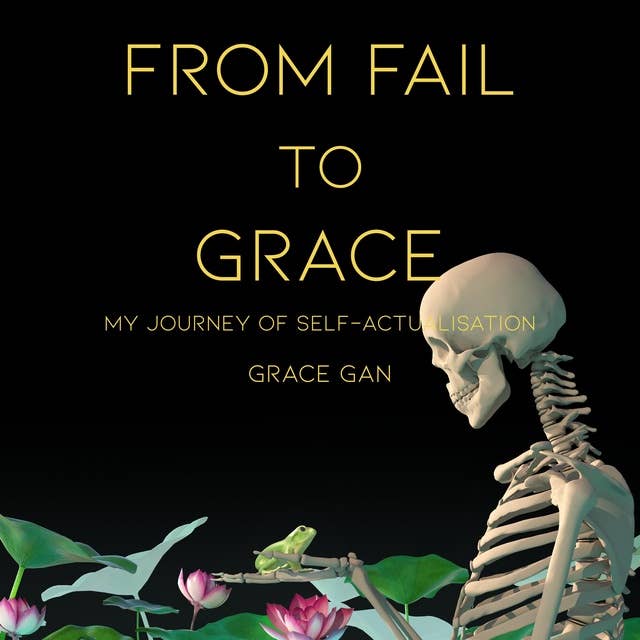 From Fail to Grace: My Journey of Self-Actualisation