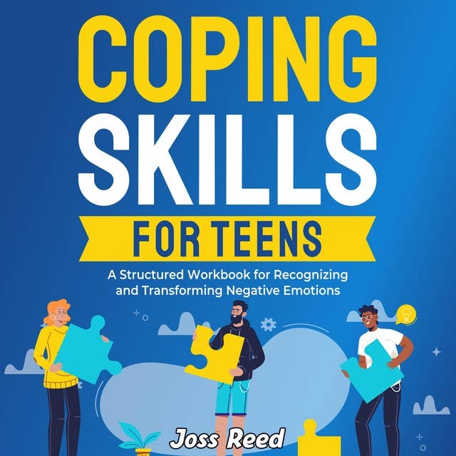 Coping Skills for Teens: A Structured Workbook for Recognizing and Transforming Negative Emotions