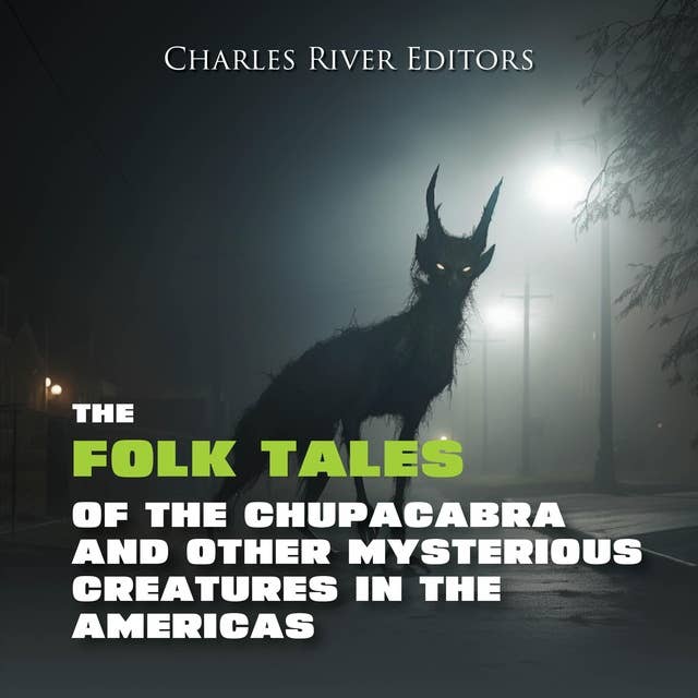 The Folk Tales of the Chupacabra and Other Mysterious Creatures in the Americas