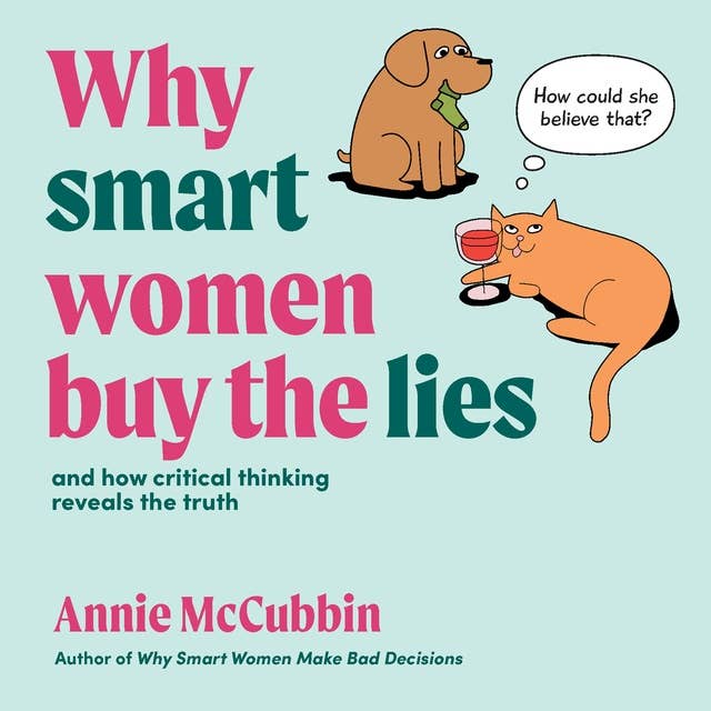 Why Smart Women Buy The Lies: And How Critical Thinking Reveals The Truth