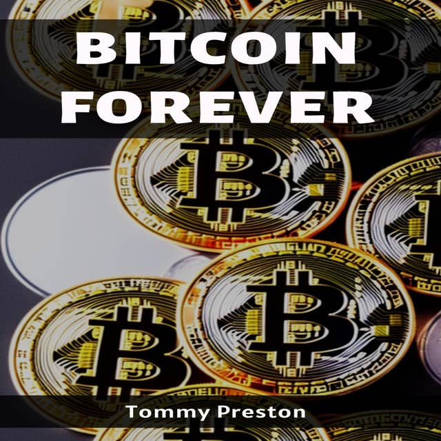BITCOIN FOREVER: Unveiling the Enduring Power and Potential of Cryptocurrency (2023 Guide for Beginners)