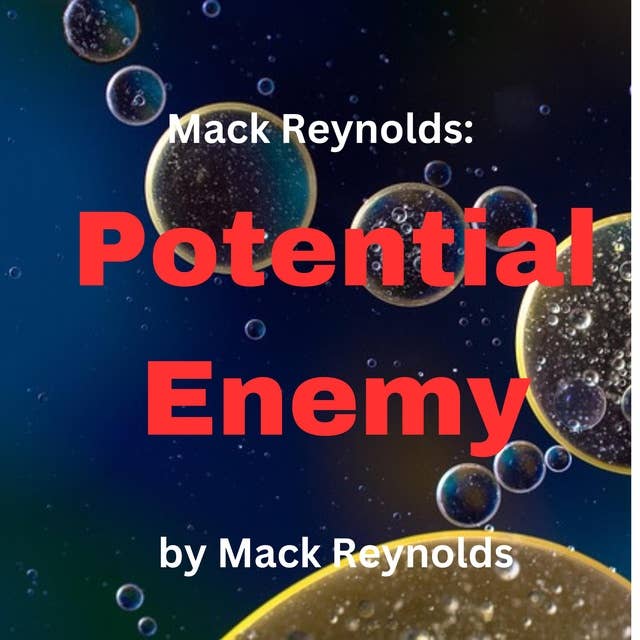 Mack Reynolds: Potential Enemy: Anything can be a potential threat