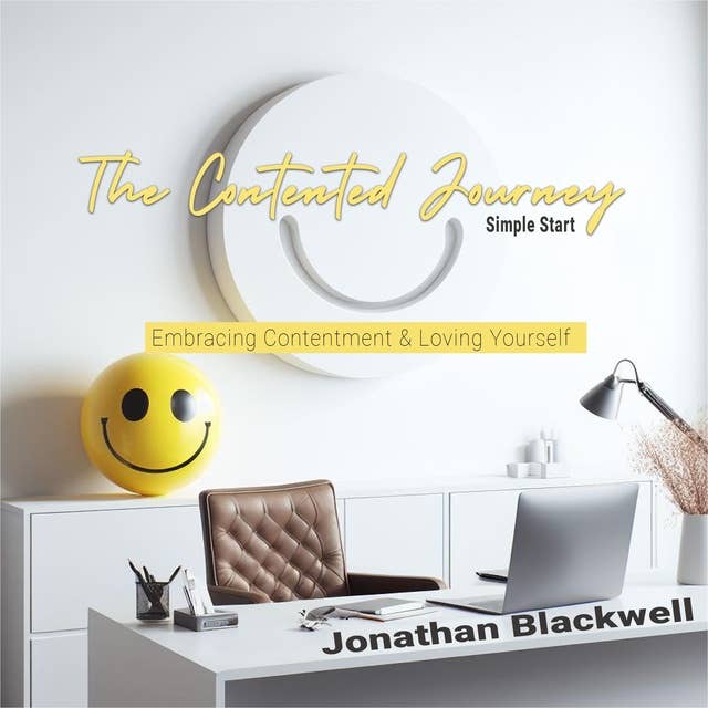The Contented Journey: Simple Start: Embracing Contentment & Loving Yourself